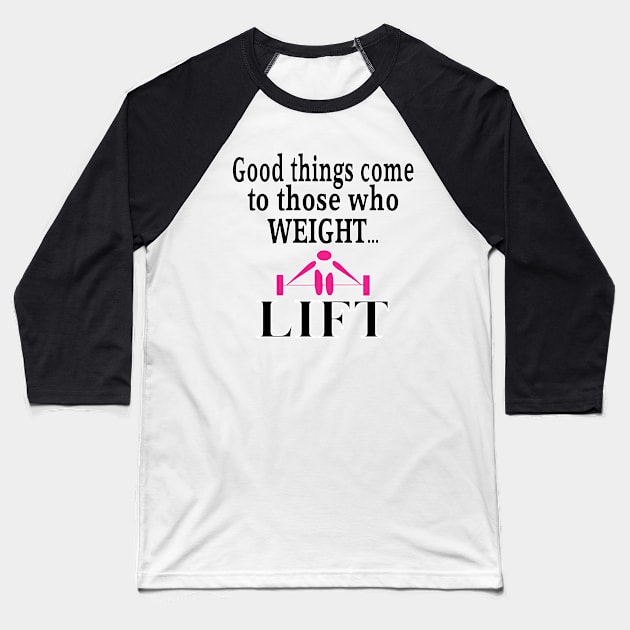 Good things come to those who weight lift- Pink Baseball T-Shirt by Stealth Grind